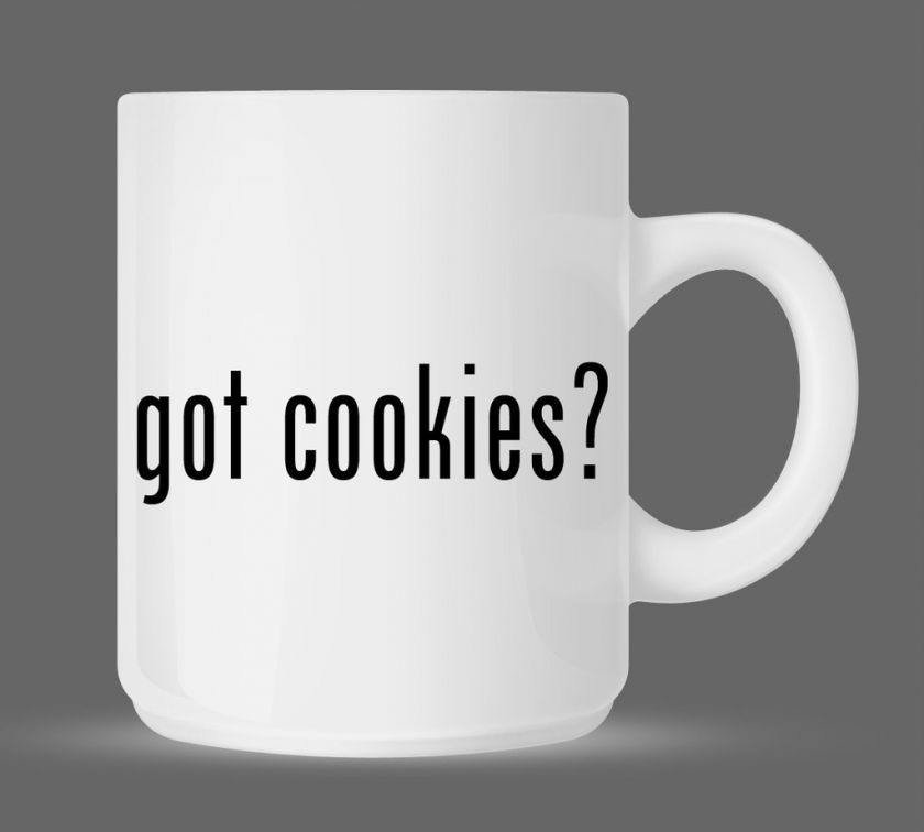 got cookies? Funny Humor Ceramic Coffee Mug Cup 11oz  